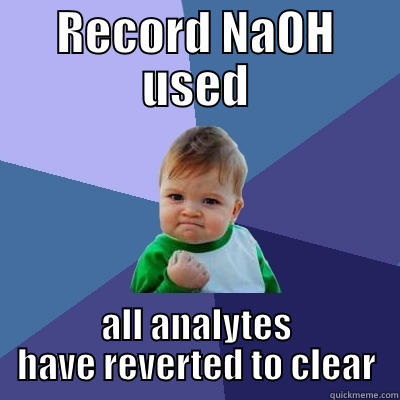 Titration success - RECORD NAOH USED ALL ANALYTES HAVE REVERTED TO CLEAR Success Kid