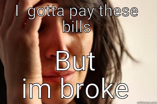 Broken bolls - I  GOTTA PAY THESE BILLS BUT IM BROKE First World Problems