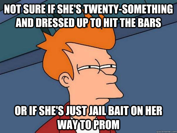 Not sure if she's twenty-something and dressed up to hit the bars or if she's just jail bait on her way to prom  Futurama Fry