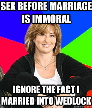 Sex before marriage is immoral ignore the fact I married into wedlock - Sex before marriage is immoral ignore the fact I married into wedlock  Sheltering Suburban Mom