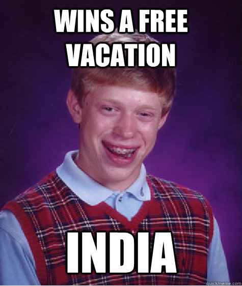 wins a free vacation india  Bad Luck Brian