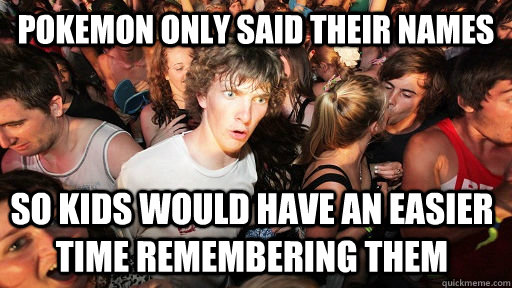 Pokemon only said their names So kids would have an easier time remembering them - Pokemon only said their names So kids would have an easier time remembering them  Sudden Clarity Clarence