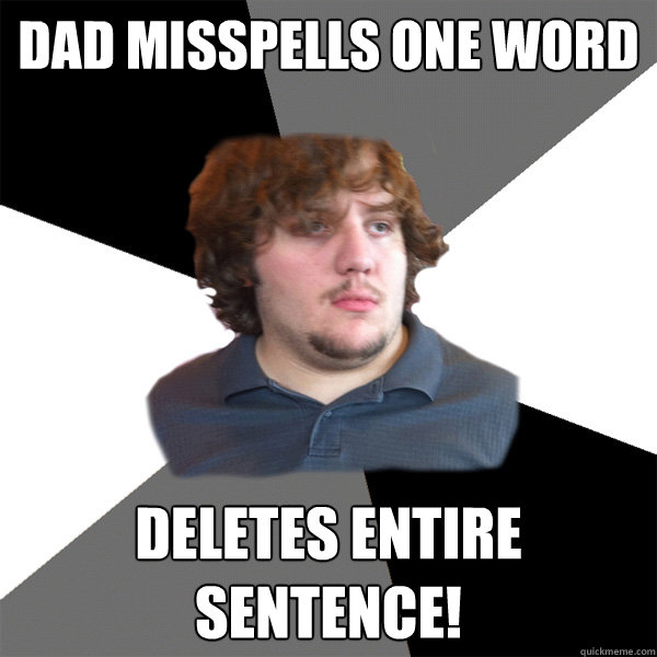 Dad Misspells one word Deletes entire sentence! - Dad Misspells one word Deletes entire sentence!  Family Tech Support Guy