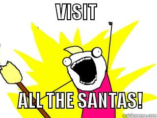                 VISIT                                    ALL THE SANTAS!    All The Things