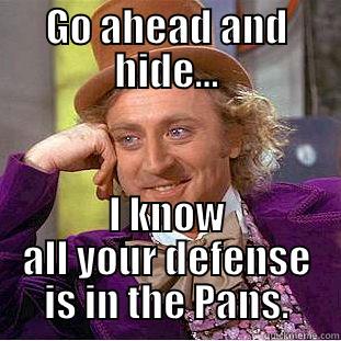 Got defense? - GO AHEAD AND HIDE... I KNOW ALL YOUR DEFENSE IS IN THE PANS. Creepy Wonka