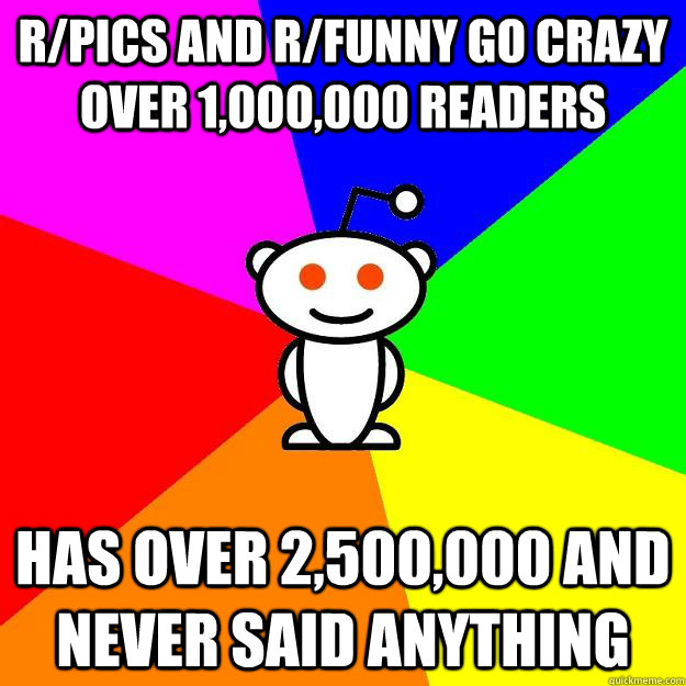 r/pics and r/funny go crazy over 1,000,000 readers has over 2,500,000 and never said anything  Reddit Alien