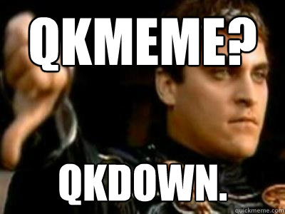 qkmeme? qkdown.  Downvoting Roman