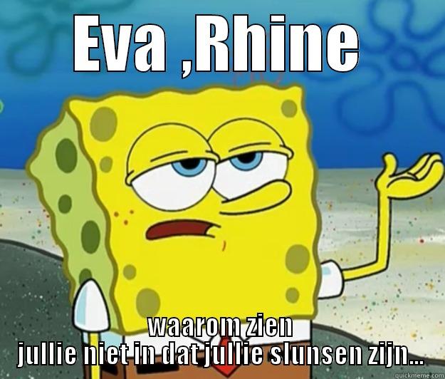 EVA ,RHINE WAAROM ZIEN JULLIE NIET IN DAT JULLIE SLUNSEN ZIJN... Tough Spongebob