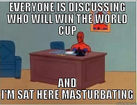 EVERYONE IS DISCUSSING WHO WILL WIN THE WORLD CUP AND I'M SAT HERE MASTURBATING Spiderman Desk