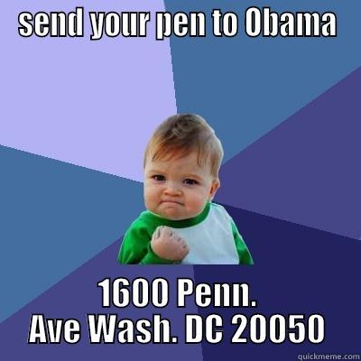 VETO POWER!! - SEND YOUR PEN TO OBAMA 1600 PENN. AVE WASH. DC 20050 Success Kid