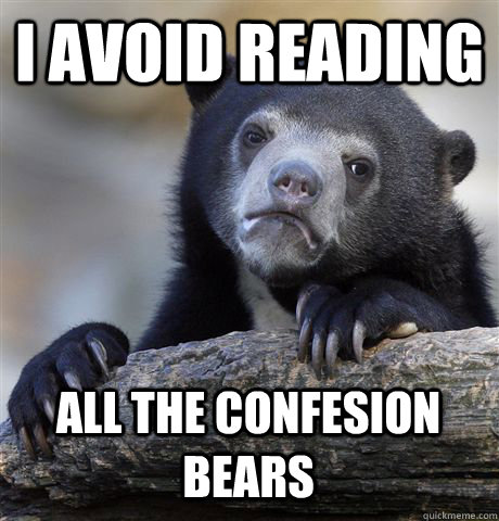 I AVOID READING ALL THE CONFESION BEARS  Confession Bear