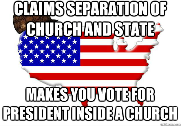 claims separation of church and state makes you vote for president inside a church  Scumbag america