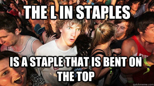 The l in staples is a staple that is bent on the top  Sudden Clarity Clarence