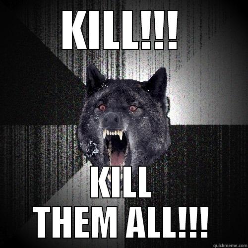 KILL!!! KILL THEM ALL!!! Insanity Wolf