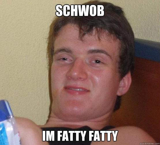 schwob  i´m fatty fatty  Stoner Stanley