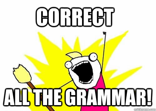 Correct ALL the grammar!  Do all the things