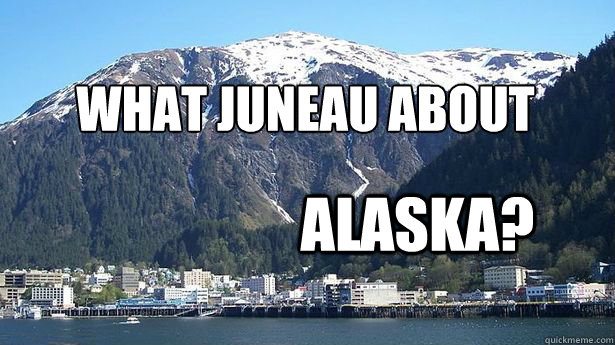 What Juneau about  Alaska?  What Juneau