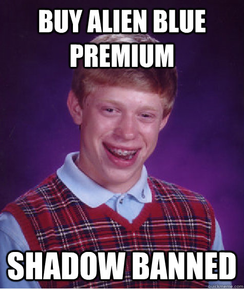 Buy Alien Blue Premium  Shadow Banned  Bad Luck Brian