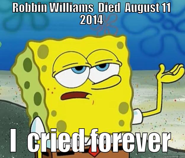 ROBBIN WILLIAMS  DIED  AUGUST 11 2014 I  CRIED FOREVER Tough Spongebob