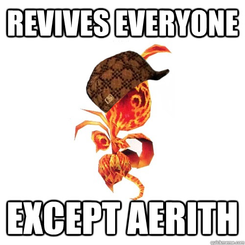 Revives Everyone Except Aerith - Revives Everyone Except Aerith  Scumbag Phoenix Down