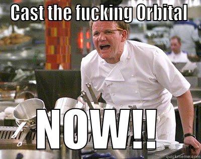 CAST THE FUCKING ORBITAL NOW!! Chef Ramsay