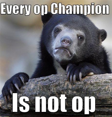 Connor Logic - EVERY OP CHAMPION  IS NOT OP Confession Bear