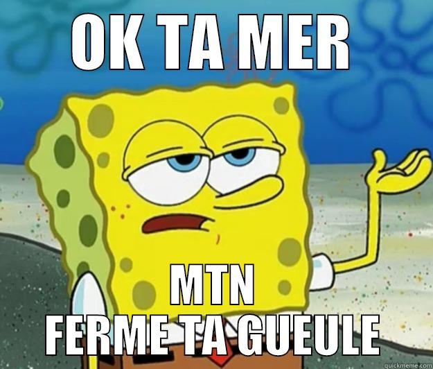 oK TA MER - OK TA MER MTN FERME TA GUEULE Tough Spongebob