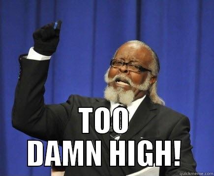  TOO DAMN HIGH! Too Damn High