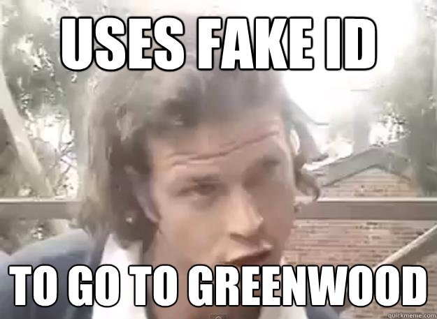 uses fake id to go to greenwood  