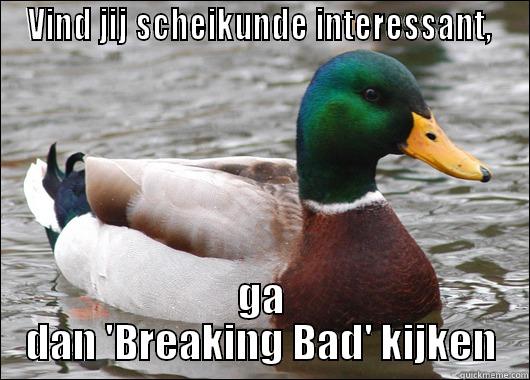 VIND JIJ SCHEIKUNDE INTERESSANT,  GA DAN 'BREAKING BAD' KIJKEN Actual Advice Mallard