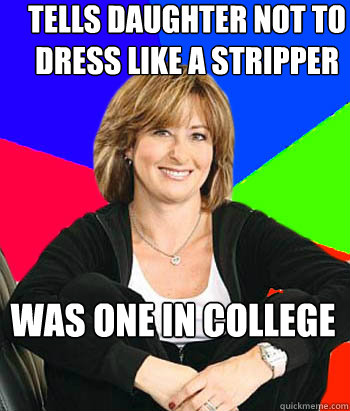 Tells Daughter not to dress like a stripper was one in college  Sheltering Suburban Mom