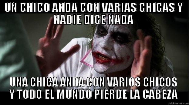 Diferencia entre chicos y chicas - UN CHICO ANDA CON VARIAS CHICAS Y NADIE DICE NADA UNA CHICA ANDA CON VARIOS CHICOS Y TODO EL MUNDO PIERDE LA CABEZA Joker Mind Loss