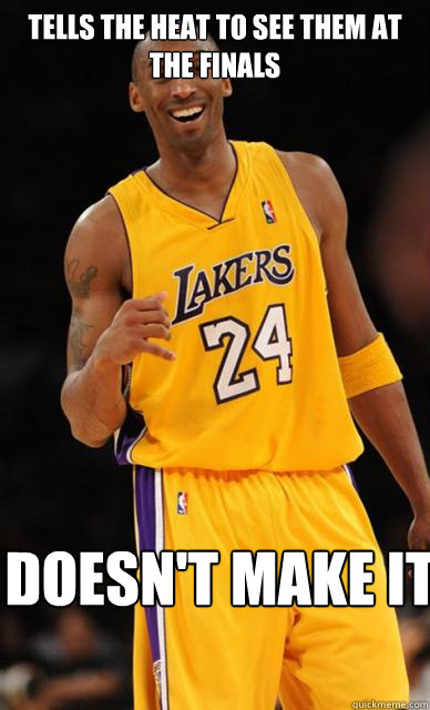 tells the heat to see them at the finals doesn't make it Caption 3 goes here  Kobe Bryant meme
