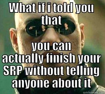 WHAT IF I TOLD YOU THAT YOU CAN ACTUALLY FINISH YOUR SRP WITHOUT TELLING ANYONE ABOUT IT Matrix Morpheus