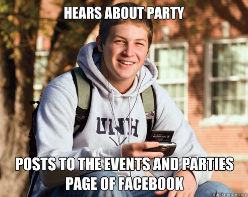 Hears about party Posts to the Events and Parties page of Facebook  College Freshman