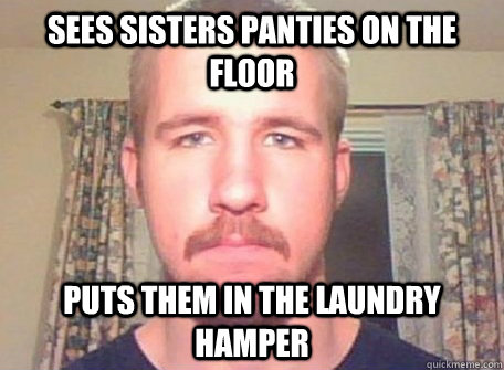 Sees sisters panties on the floor puts them in the laundry hamper - Sees sisters panties on the floor puts them in the laundry hamper  normal dude