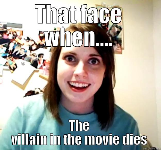 THAT FACE WHEN.... THE VILLAIN IN THE MOVIE DIES Overly Attached Girlfriend