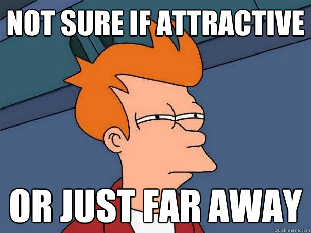 Not sure if attractive or just far away - Not sure if attractive or just far away  Futurama Fry