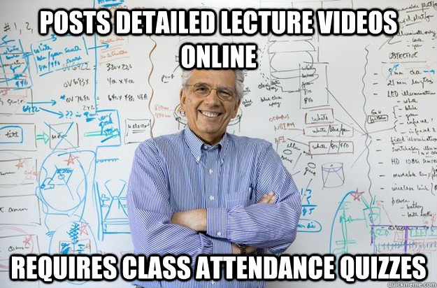 Posts detailed lecture videos online requires class attendance quizzes - Posts detailed lecture videos online requires class attendance quizzes  Engineering Professor