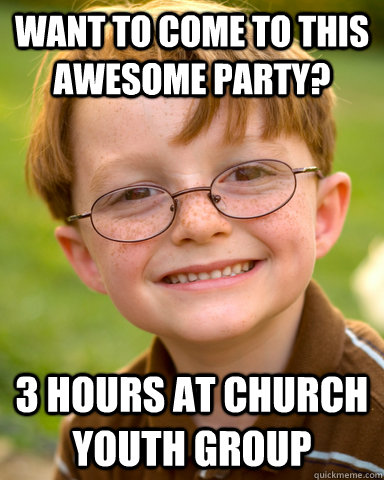 want to come to this awesome party? 3 hours at church youth group  Disappointing Childhood Friend