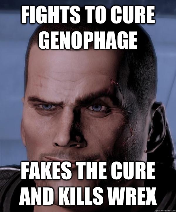 Fights to cure Genophage Fakes the cure and kills wrex - Fights to cure Genophage Fakes the cure and kills wrex  Scumbag shepard