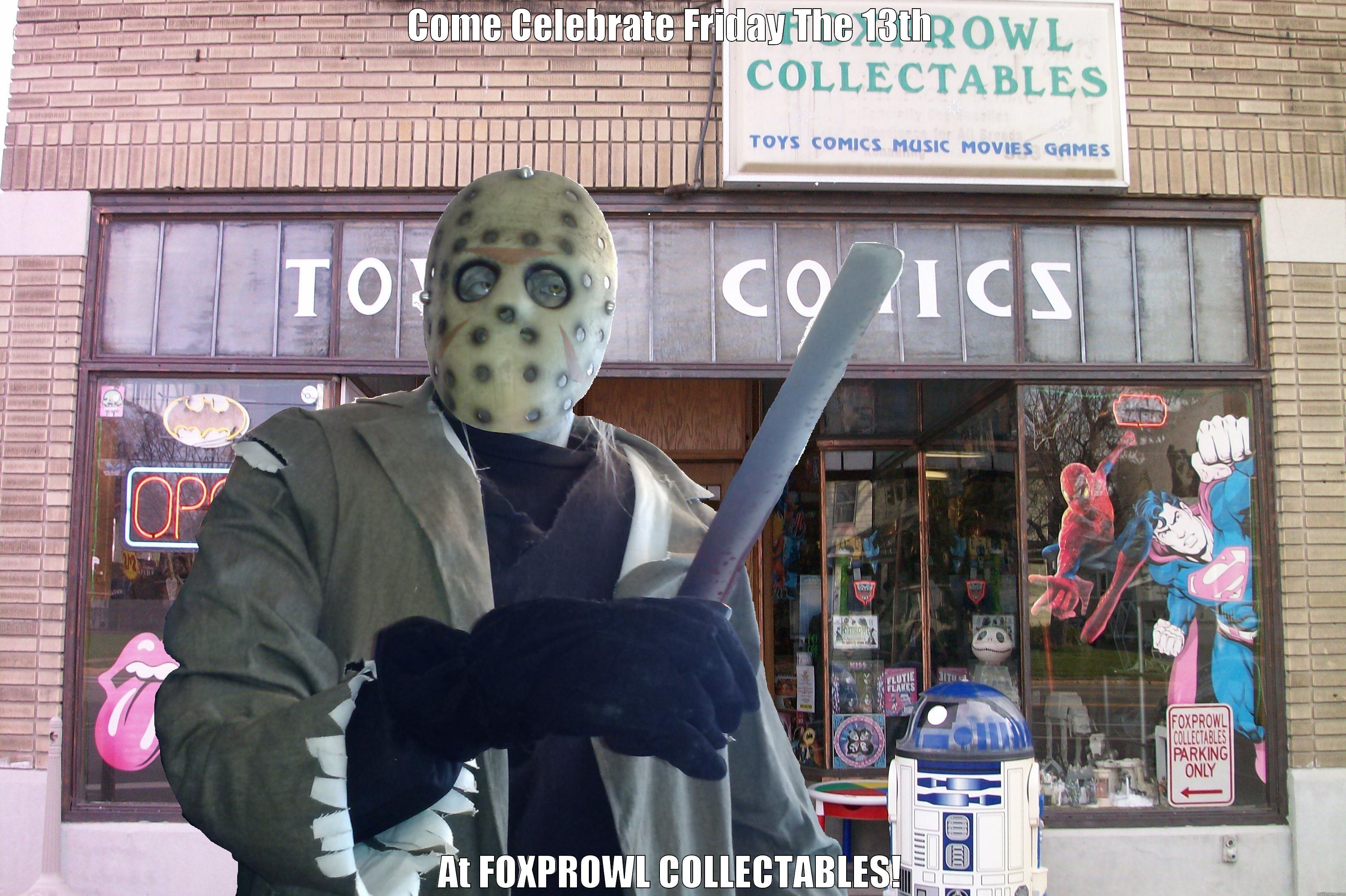 COME CELEBRATE FRIDAY THE 13TH AT FOXPROWL COLLECTABLES! Misc