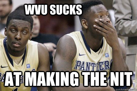 wvu sucks at making the nit - wvu sucks at making the nit  pittsucks