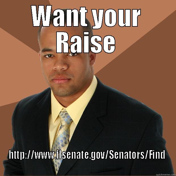 WANT YOUR RAISE HTTP://WWW.FLSENATE.GOV/SENATORS/FIND Successful Black Man