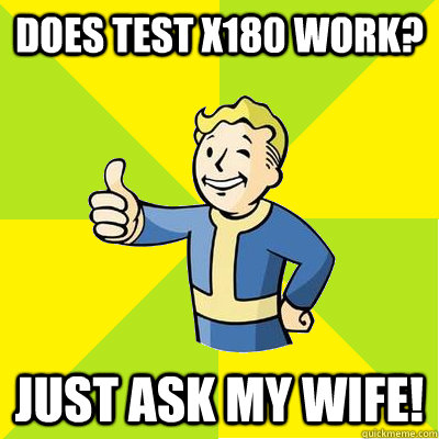 does test X180 work? just ask my wife!  Fallout new vegas