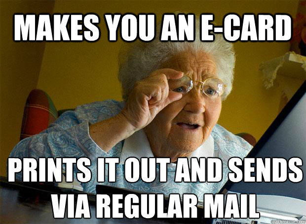 makes you an e-card prints it out and sends via regular mail  Grandma finds the Internet