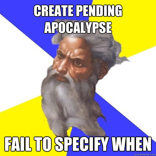 Create pending apocalypse fail to specify when  Advice God