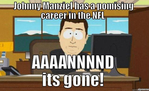 JOHNNY MANZIEL HAS A POMISING CAREER IN THE NFL  AAAANNNND ITS GONE! aaaand its gone