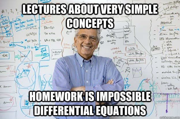 Lectures about very simple concepts Homework is impossible differential equations  Engineering Professor