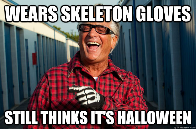 wears skeleton gloves still thinks it's halloween - wears skeleton gloves still thinks it's halloween  Oh Barry!